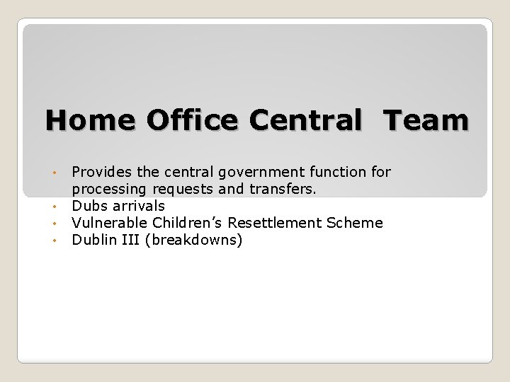 Home Office Central Team • • Provides the central government function for processing requests