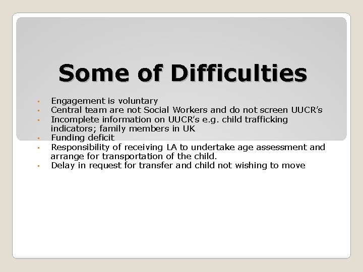 Some of Difficulties • • • Engagement is voluntary Central team are not Social