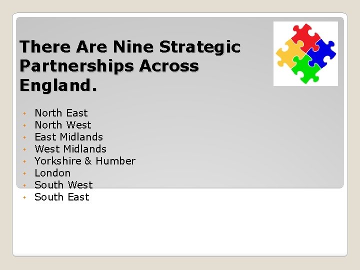 There Are Nine Strategic Partnerships Across England. • • North East North West East