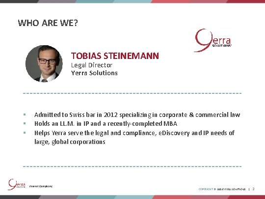 WHO ARE WE? TOBIAS STEINEMANN Legal Director Yerra Solutions § § § Admitted to