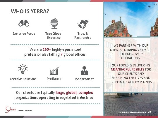 WHO IS YERRA? Exclusive Focus True Global Expertise Trust & Partnership We are 150+
