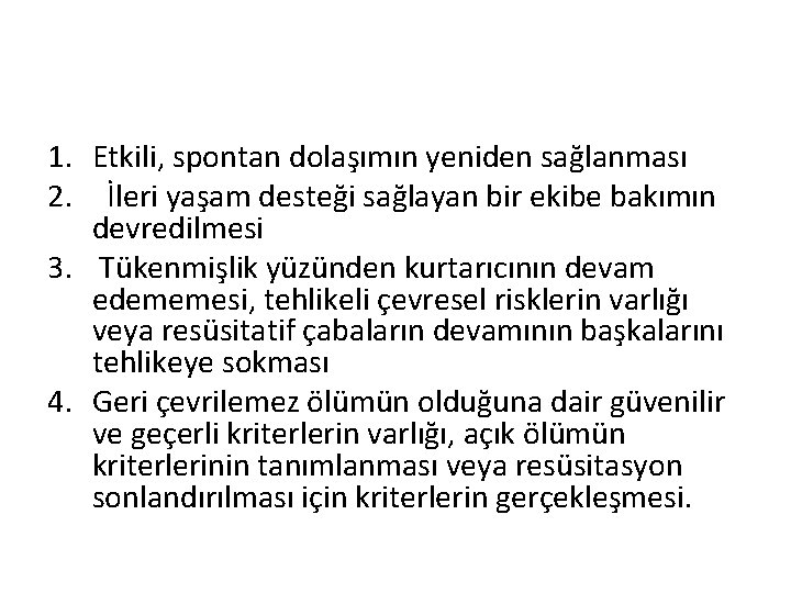 1. Etkili, spontan dolaşımın yeniden sağlanması 2. İleri yaşam desteği sağlayan bir ekibe bakımın