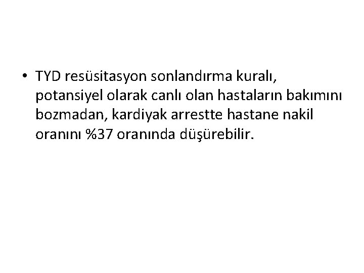  • TYD resüsitasyon sonlandırma kuralı, potansiyel olarak canlı olan hastaların bakımını bozmadan, kardiyak