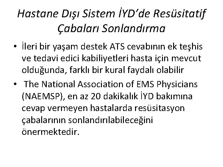 Hastane Dışı Sistem İYD’de Resüsitatif Çabaları Sonlandırma • İleri bir yaşam destek ATS cevabının
