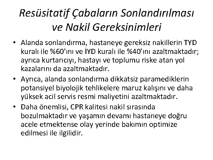 Resüsitatif Çabaların Sonlandırılması ve Nakil Gereksinimleri • Alanda sonlandırma, hastaneye gereksiz nakillerin TYD kuralı