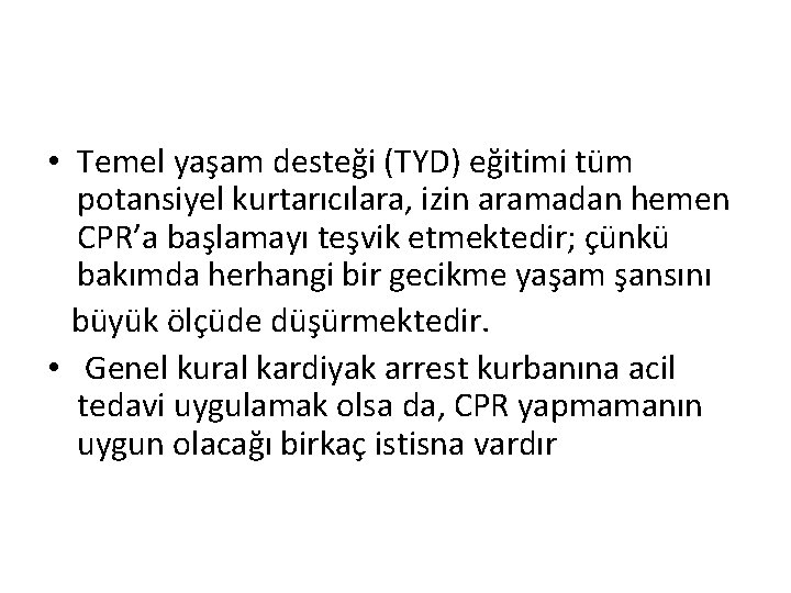 • Temel yaşam desteği (TYD) eğitimi tüm potansiyel kurtarıcılara, izin aramadan hemen CPR’a