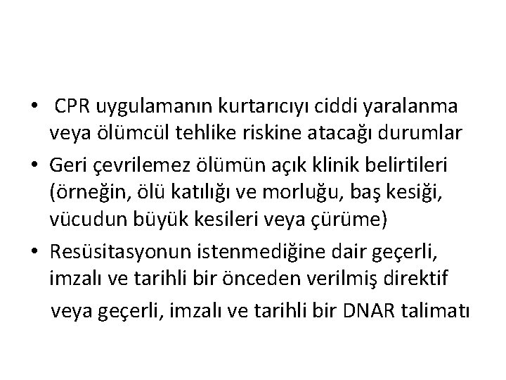  • CPR uygulamanın kurtarıcıyı ciddi yaralanma veya ölümcül tehlike riskine atacağı durumlar •