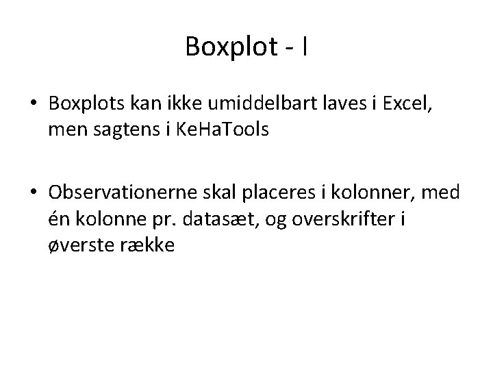 Boxplot - I • Boxplots kan ikke umiddelbart laves i Excel, men sagtens i
