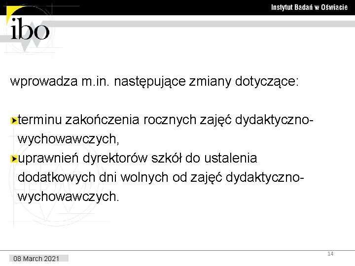 wprowadza m. in. następujące zmiany dotyczące: terminu zakończenia rocznych zajęć dydaktyczno- wychowawczych, uprawnień dyrektorów