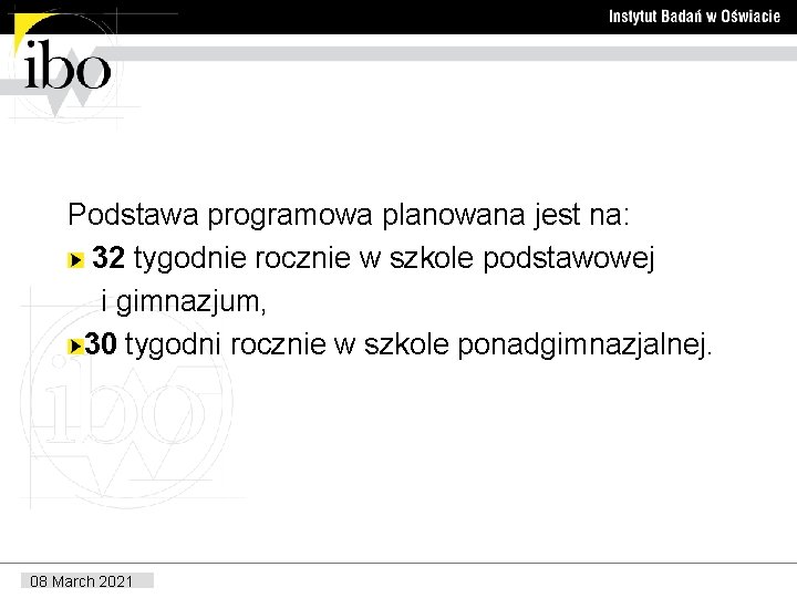 Podstawa programowa planowana jest na: 32 tygodnie rocznie w szkole podstawowej i gimnazjum, 30