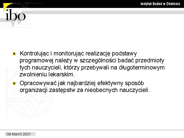 Kontrolując i monitorując realizację podstawy programowej należy w szczególności badać przedmioty tych nauczycieli, którzy