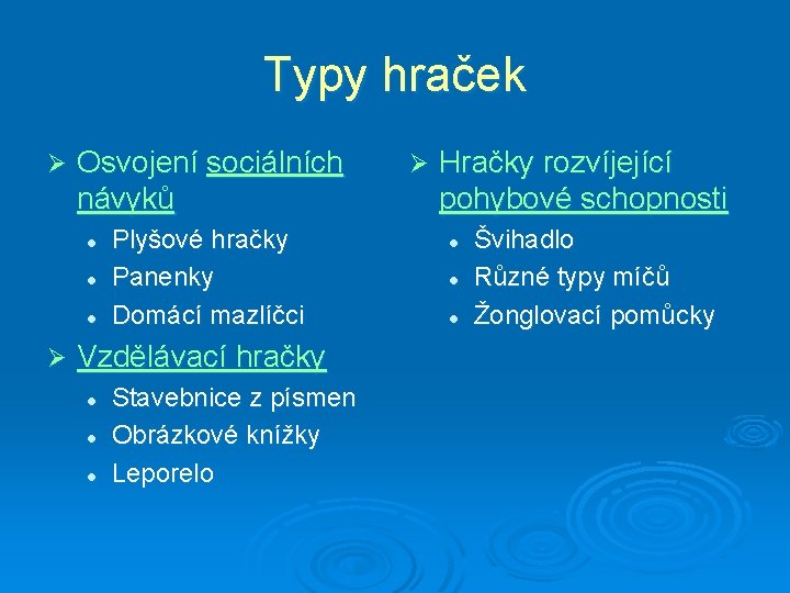 Typy hraček Ø Osvojení sociálních návyků l l l Ø Plyšové hračky Panenky Domácí