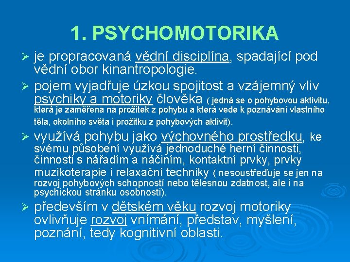 1. PSYCHOMOTORIKA je propracovaná vědní disciplína, spadající pod vědní obor kinantropologie. Ø pojem vyjadřuje