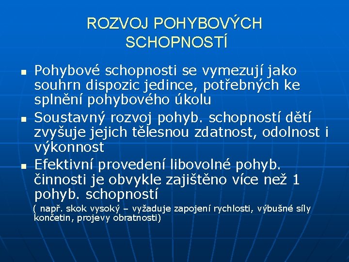 ROZVOJ POHYBOVÝCH SCHOPNOSTÍ n n n Pohybové schopnosti se vymezují jako souhrn dispozic jedince,