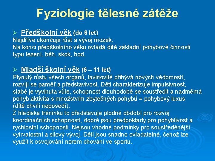 Fyziologie tělesné zátěže Ø Předškolní věk (do 6 let) Nejdříve ukončuje růst a vývoj