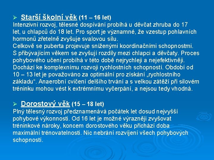 Ø Starší školní věk (11 – 16 let) Intenzivní rozvoj, tělesné dospívání probíhá u