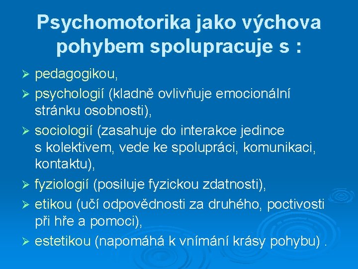 Psychomotorika jako výchova pohybem spolupracuje s : pedagogikou, Ø psychologií (kladně ovlivňuje emocionální stránku