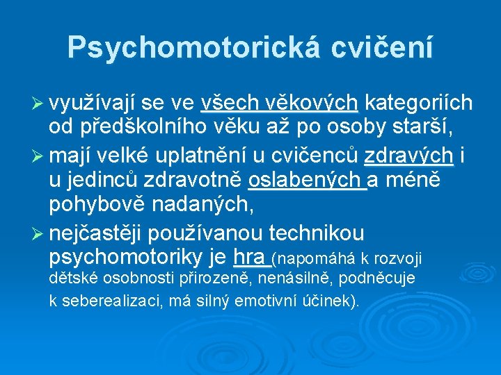 Psychomotorická cvičení Ø využívají se ve všech věkových kategoriích od předškolního věku až po