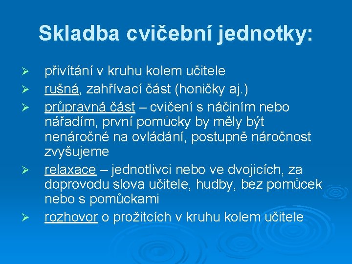 Skladba cvičební jednotky: Ø Ø Ø přivítání v kruhu kolem učitele rušná, zahřívací část