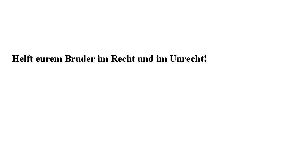 Hinweise: Ein Hadith: Der Prophet sprach: „Helft eurem Bruder im Recht und im Unrecht!” Hinweise: Ein Hadith: Der Prophet sprach: „Helft eurem Bruder im Recht und im Unrecht!”