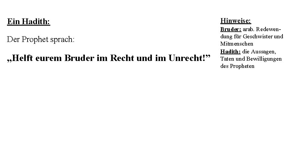 Hinweise: Ein Hadith: Der Prophet sprach: „Helft eurem Bruder im Recht und im Unrecht!” Hinweise: Ein Hadith: Der Prophet sprach: „Helft eurem Bruder im Recht und im Unrecht!”