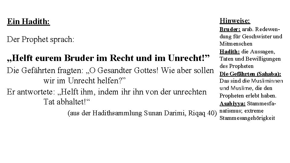 Hinweise: Ein Hadith: Der Prophet sprach: „Helft eurem Bruder im Recht und im Unrecht!” Hinweise: Ein Hadith: Der Prophet sprach: „Helft eurem Bruder im Recht und im Unrecht!”