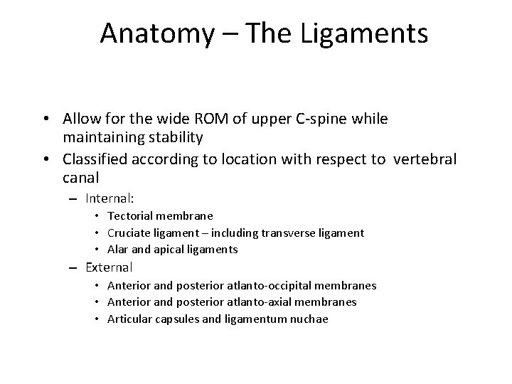 Anatomy – The Ligaments • Allow for the wide ROM of upper C-spine while