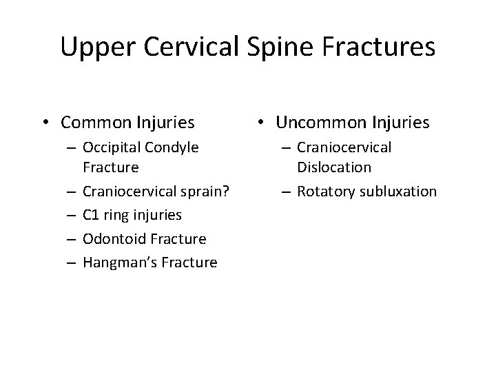 Upper Cervical Spine Fractures • Common Injuries – Occipital Condyle Fracture – Craniocervical sprain?