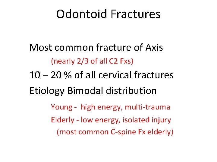 Odontoid Fractures Most common fracture of Axis (nearly 2/3 of all C 2 Fxs)