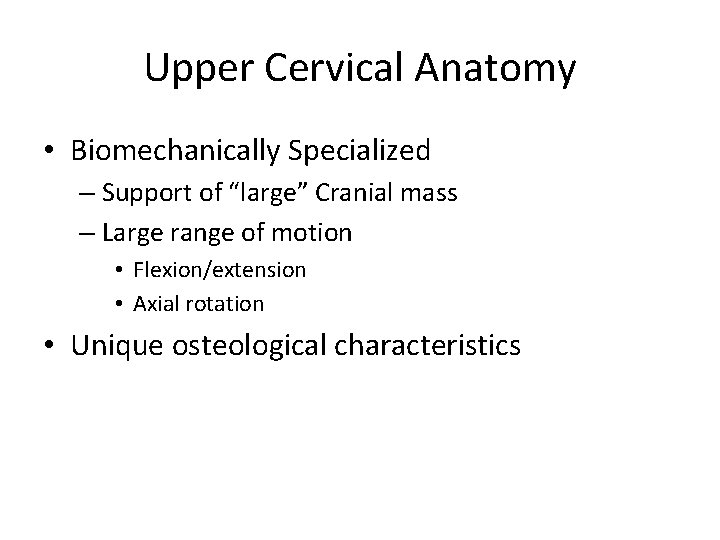 Upper Cervical Anatomy • Biomechanically Specialized – Support of “large” Cranial mass – Large