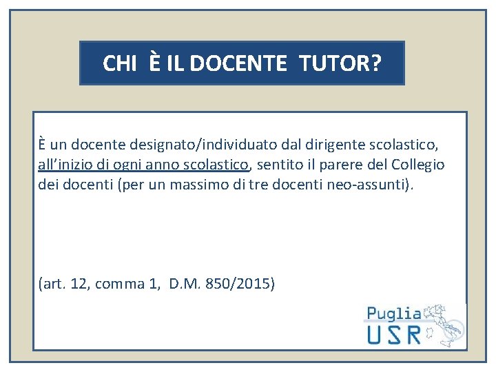 CHI È IL DOCENTE TUTOR? È un docente designato/individuato dal dirigente scolastico, all’inizio di