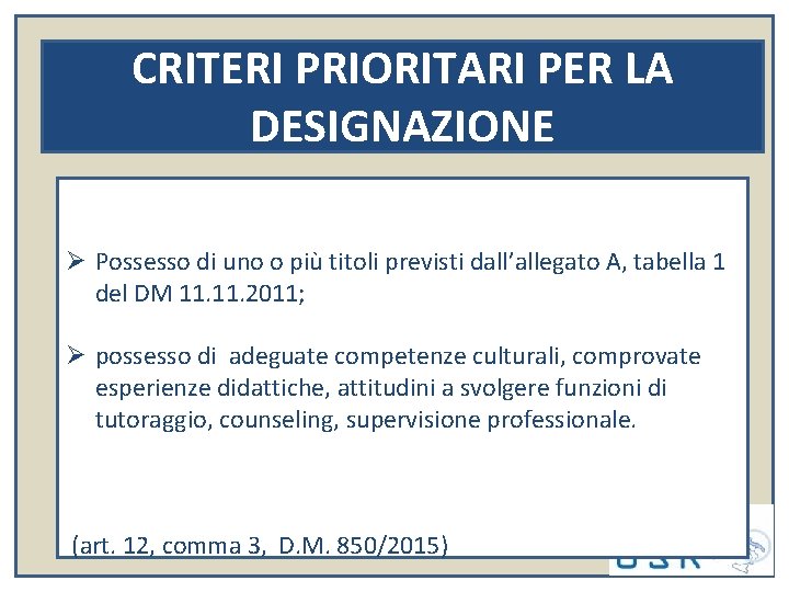 CRITERI PRIORITARI PER LA DESIGNAZIONE Ø Possesso di uno o più titoli previsti dall’allegato