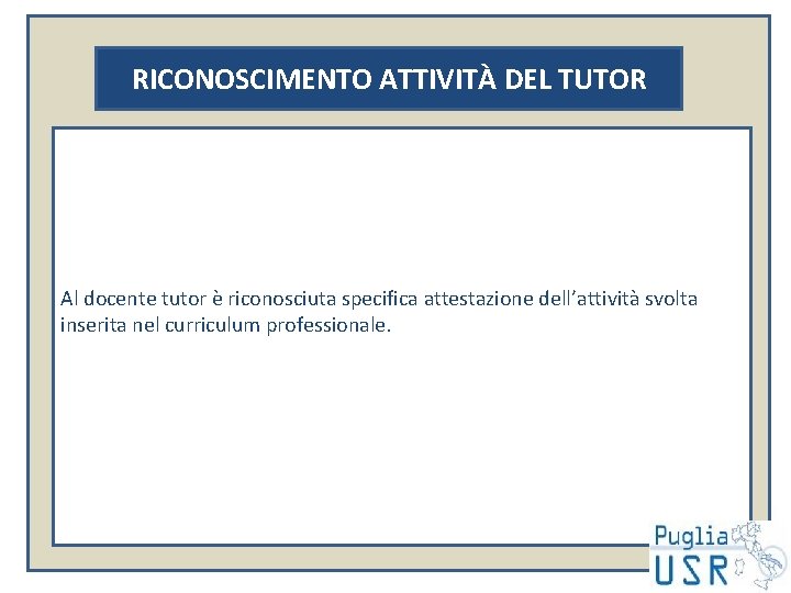 RICONOSCIMENTO ATTIVITÀ DEL TUTOR Al docente tutor è riconosciuta specifica attestazione dell’attività svolta inserita