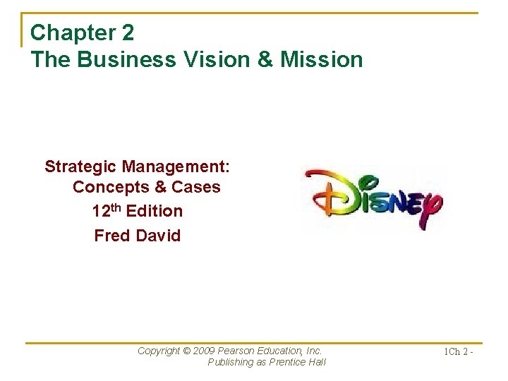 Chapter 2 The Business Vision & Mission Strategic Management: Concepts & Cases 12 th