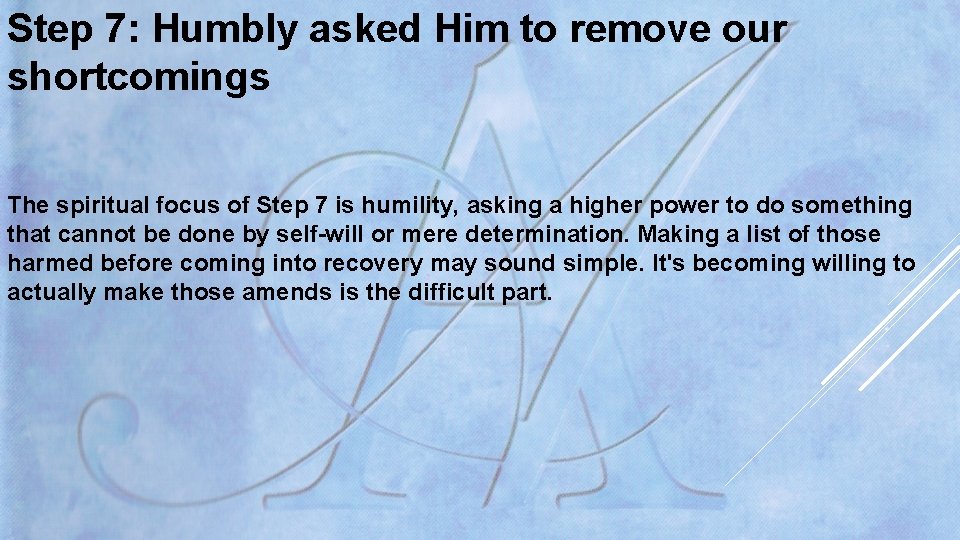 Step 7: Humbly asked Him to remove our shortcomings The spiritual focus of Step Step 7: Humbly asked Him to remove our shortcomings The spiritual focus of Step