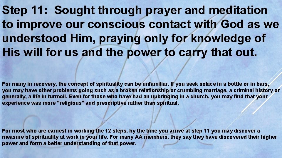 Step 11: Sought through prayer and meditation to improve our conscious contact with God Step 11: Sought through prayer and meditation to improve our conscious contact with God