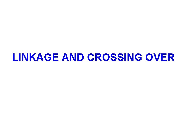 LINKAGE AND CROSSING OVER 