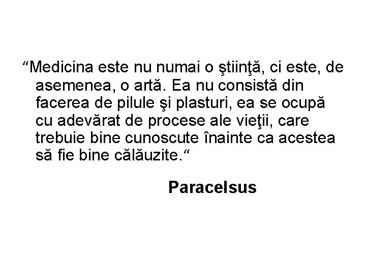 “Medicina este nu numai o ştiinţă, ci este, de asemenea, o artă. Ea nu