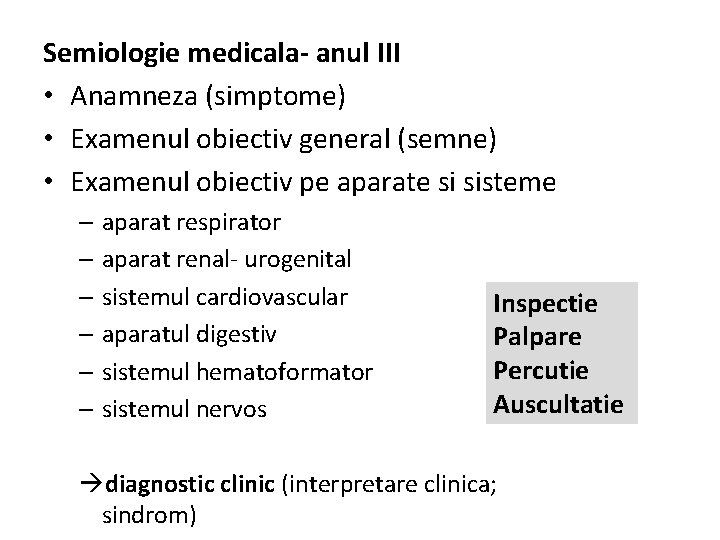 Semiologie medicala- anul III • Anamneza (simptome) • Examenul obiectiv general (semne) • Examenul