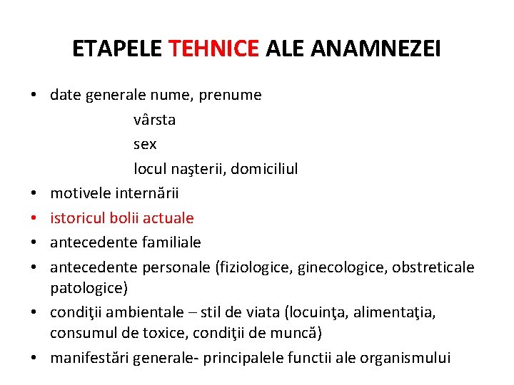 ETAPELE TEHNICE ALE ANAMNEZEI • date generale nume, prenume vârsta sex locul naşterii, domiciliul