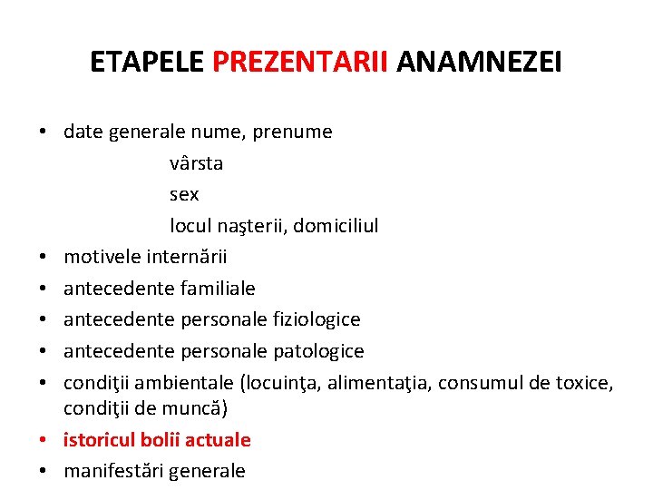 ETAPELE PREZENTARII ANAMNEZEI • date generale nume, prenume vârsta sex locul naşterii, domiciliul •