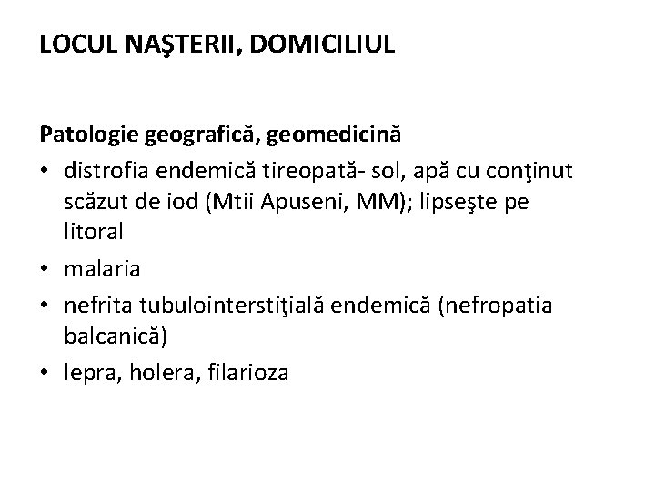 LOCUL NAŞTERII, DOMICILIUL Patologie geografică, geomedicină • distrofia endemică tireopată- sol, apă cu conţinut