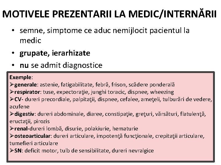 MOTIVELE PREZENTARII LA MEDIC/INTERNĂRII • semne, simptome ce aduc nemijlocit pacientul la medic •
