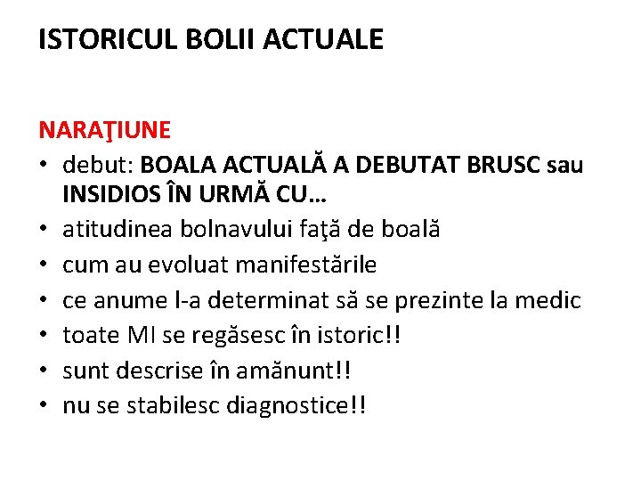 ISTORICUL BOLII ACTUALE NARAŢIUNE • debut: BOALA ACTUALĂ A DEBUTAT BRUSC sau INSIDIOS ÎN