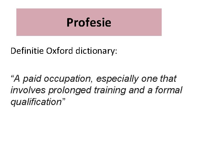 Profesie Definitie Oxford dictionary: “A paid occupation, especially one that involves prolonged training and