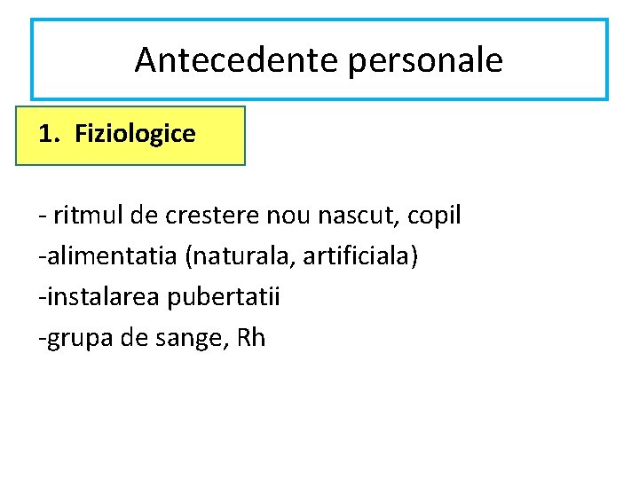 Antecedente personale 1. Fiziologice - ritmul de crestere nou nascut, copil -alimentatia (naturala, artificiala)