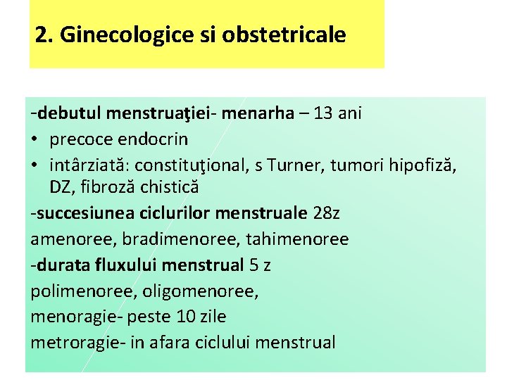 2. Ginecologice si obstetricale -debutul menstruaţiei- menarha – 13 ani • precoce endocrin •