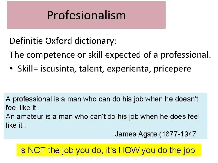 Profesionalism Definitie Oxford dictionary: The competence or skill expected of a professional. • Skill=