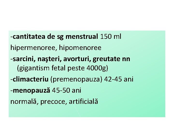-cantitatea de sg menstrual 150 ml hipermenoree, hipomenoree -sarcini, naşteri, avorturi, greutate nn (gigantism