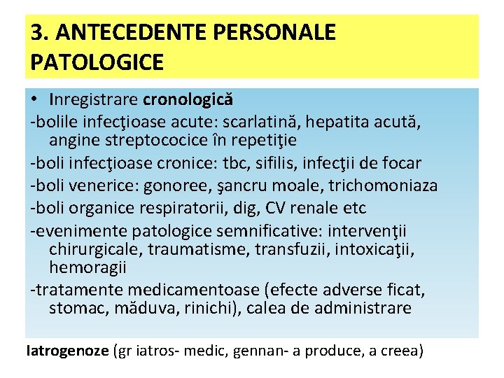 3. ANTECEDENTE PERSONALE PATOLOGICE • Inregistrare cronologică -bolile infecţioase acute: scarlatină, hepatita acută, angine